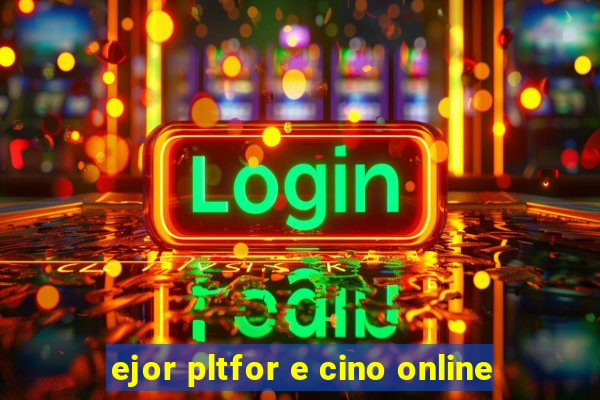 ejor pltfor e cino online